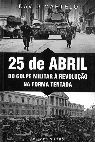MARTELO, David (2020). 25 de Abril do golpe militar à revolução na forma tentada.jpg