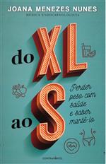Do XL ao S: perder peso com saúde e saber mantê-lo / Joana Menezes Nunes