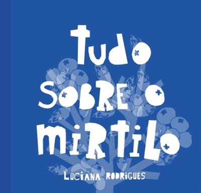 Tudo sobre o mirtilo; Duke e a receita de sonho / Luciana Rodrigues