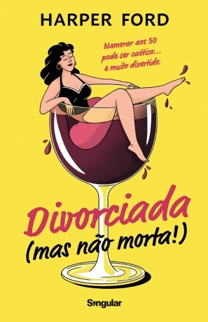 Divorciada (mas não morta!) / Harper Ford;